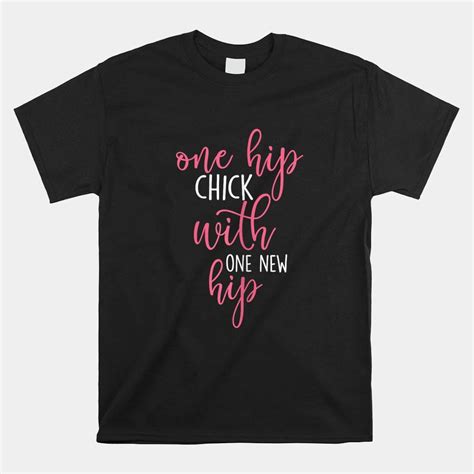 One Hip Chick With One New Hip Hip Replacement Recovery Shirt Walmart