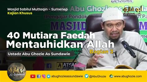 40 MUTIARA FAEDAH MENTAUHIDKAN ALLAH BAGIAN 3 Ustadz Abu Ghozie As