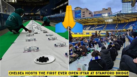 Chelsea Hosts The First Ever Open Iftar At Stamford Bridge For