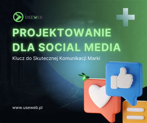 Projektowanie Dla Social Media Klucz Do Skutecznej Komunikacji Marki