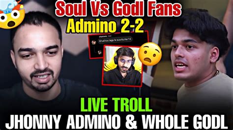 Live Troll Jhonny Admino Whole Godl Soul Vs Godl Fans