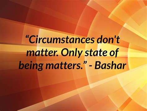 Circumstances Don T Matter Only State Of Being Matters Energy