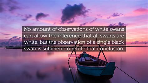 David Hume Quote No Amount Of Observations Of White Swans Can Allow