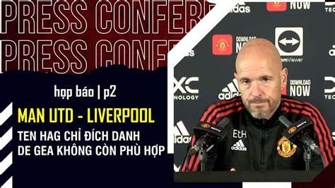 HỌP BÁO MAN UTD LIVERPOOL P2 TEN HAG CHỈ ĐÍCH DANH DE GEA KHÔNG