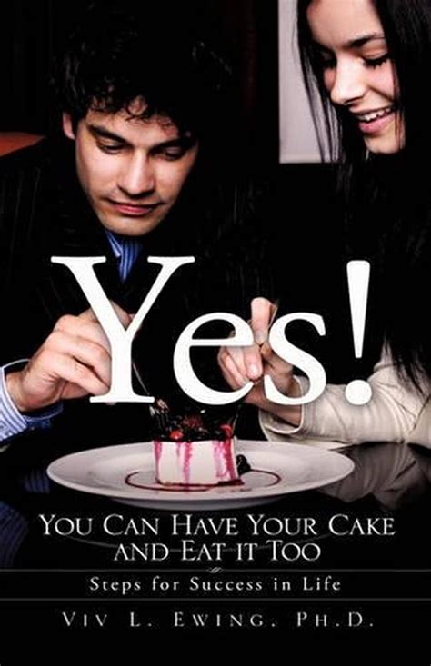 Yes You Can Have Your Cake And Eat It Too By Ph D Viv L Ewing