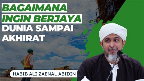 Bagaimana Ingin Berjaya Di Dunia Sampai Akhirat Habib Ali Zaenal