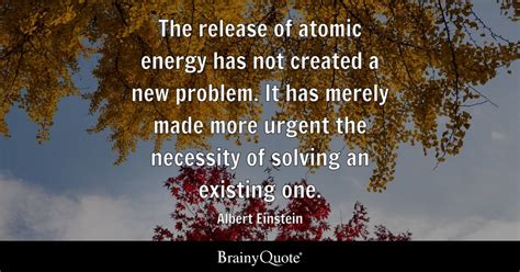 Albert Einstein - The release of atomic energy has not...