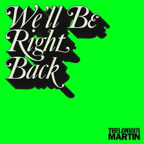 We'll Be Right Back | Thelonious Martin