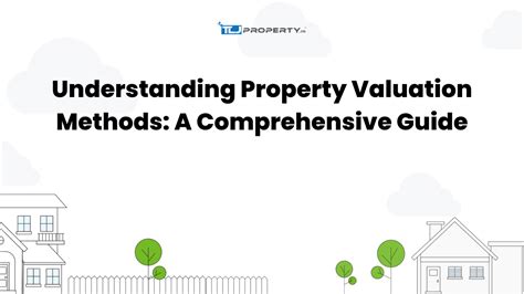 Understanding Property Valuation Methods A Comprehensive Guide