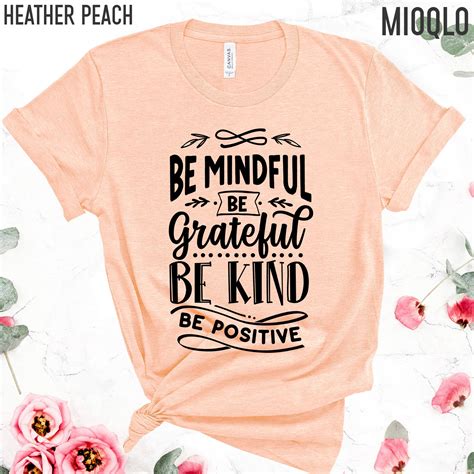 Be Mindful Be Grateful Be Kind Be Positive Shirt Grateful Etsy