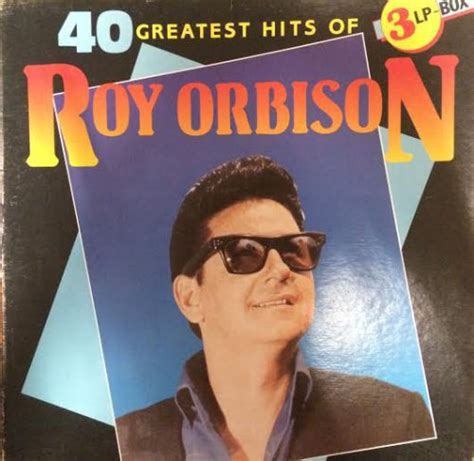 40 Greatest Hits Of Roy Orbison By Roy Orbison On Plixid