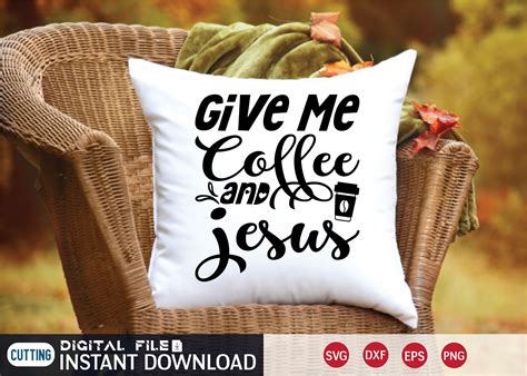 Give Me Coffee And Jesus SVG By FunnySVGCrafts TheHungryJPEG