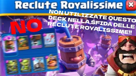 Non Utilizzate Questo Deck Nella Sfida Delle Reclute Royalissime