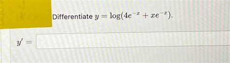 Solved Differentiate Y Log 4e X Xe X Y