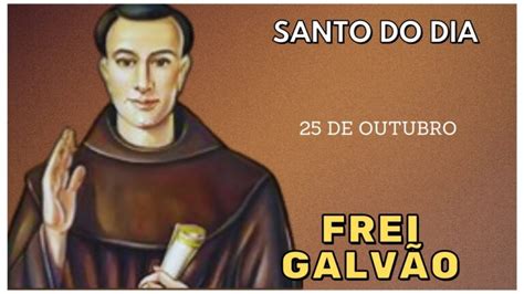 Surpreenda Se A Vida De Santo Frei Galv O O Santo Do Dia De