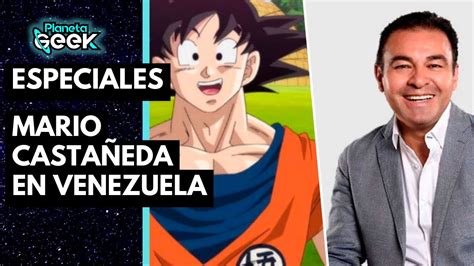 Planeta Geek ¡mario Castañeda La Voz De Goku En Venezuela Youtube