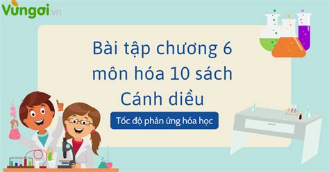 Bài tập trắc nghiệm chương 6 môn hóa 10 sách CD Tốc độ phản ứng hóa học