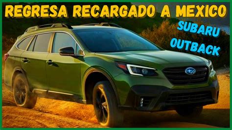 Subaru Outback Regresa A Mexico Con Algunas Novedades Youtube