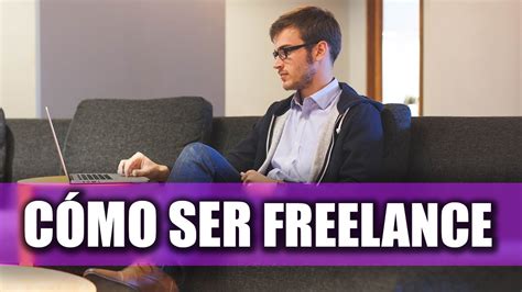 Cómo Ser Freelance Tips Para Trabajar Desde Casa Por Internet Youtube