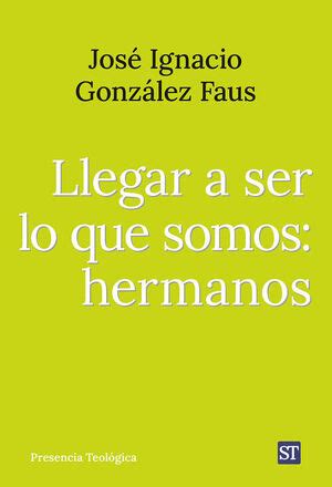 Llegar A Ser Lo Que Somos Hermanos Gonz Lez Faus Jos Ignacio Libro