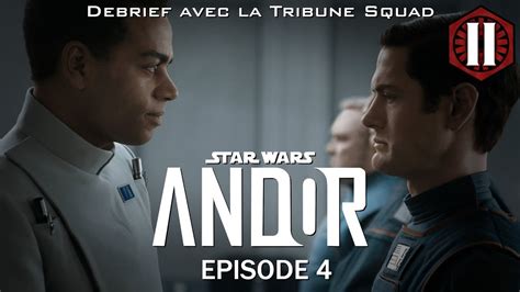 DEBRIEF STAR WARS ANDOR EPISODE 4 La Tribune De Coruscant YouTube