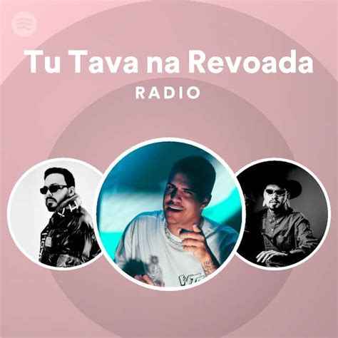 Tu Tava Na Revoada Radio Playlist By Spotify Spotify