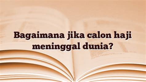 Bagaimana Jika Calon Haji Meninggal Dunia Jejak Haji