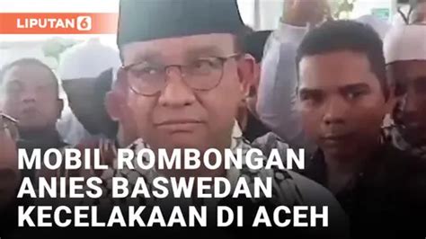 Video Kondisi Anies Baswedan Usai Mobil Rombongan Kecelakaan Enamplus