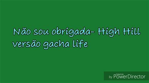 Não sou obrigada High Hill versão gacha life YouTube