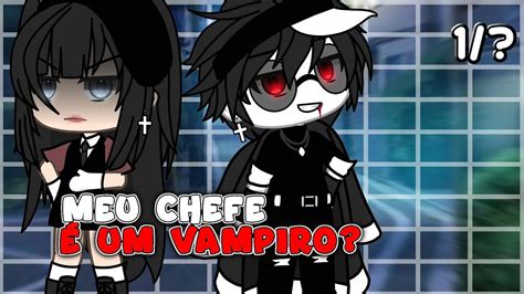 Meu Chefe é Um Vampiro 🧛‍♂️🍷1 Gacha Life Youtube