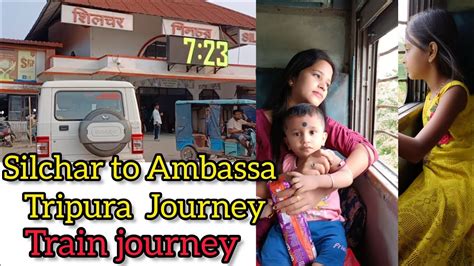 Silchar to Ambassa Tripura JourneyTrain journey8 30am theke 3PM ধর