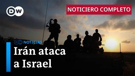 Dw Noticias Del De Abril Ir N Ataca A Israel Con Drones Y Misiles