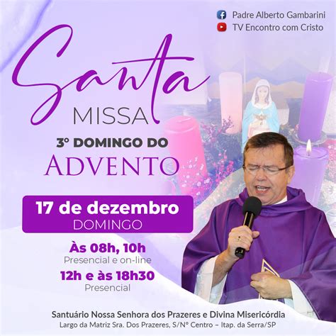 Santa Missa 3ª Domingo do Advento 08h 10h 12h e às 18h30