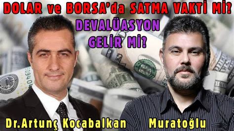 DOLAR VE BORSADA SATMA VAKTİ Mİ MURAT MURATOĞLU DR ARTUNÇ