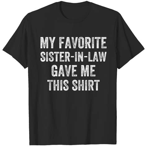 My Favorite Sister In Law Gave Me This Funny Brother In Law T Shirts Sold By Kristyrudnicki460