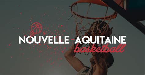 Propos Ligue R Gionale Nouvelle Aquitaine De Basketball