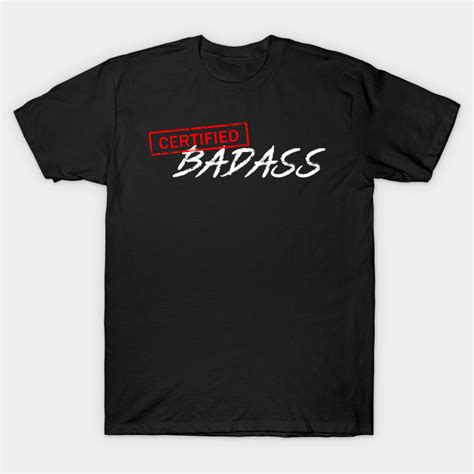 Certified Badass Badass T Shirt Teepublic