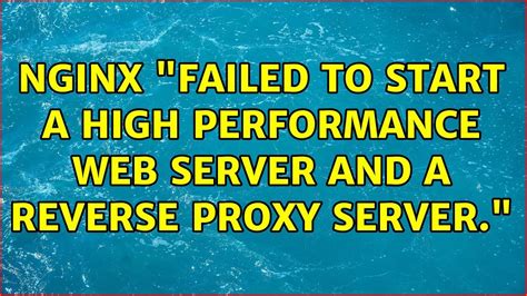 Nginx Failed To Start A High Performance Web Server And A Reverse