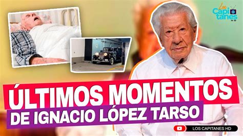 Últimos Momentos De Vida Del Actor Don Ignacio López Tarso Youtube