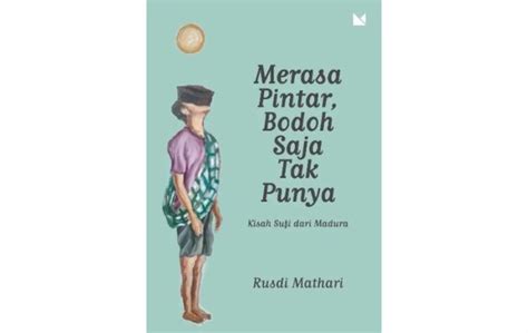 Merasa Pintar Bodoh Saja Tak Punya Oleh Rusdi Mathari