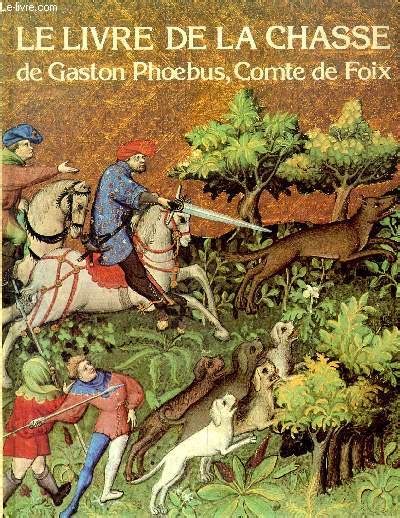 Le Livre De La Chasse De Gaston Phoebus Comte De Foix De Bise Gabriel