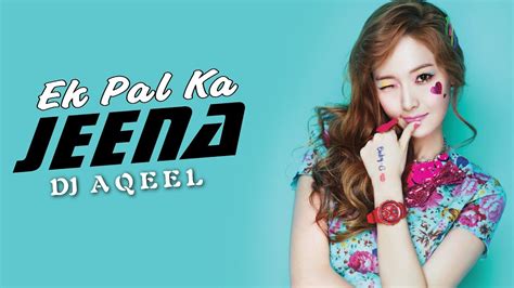 Ek Pal Ka Jeena Remix With Lyrics Dj Aqeel Lucky Ali Hrithik Roshan Heart Inside