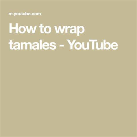 How To Wrap Tamales Youtube Tamales Wraps Wrap