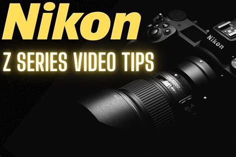 12 Awesome Nikon Video Tips And Tricks For Z6 Z6ii And Z Series