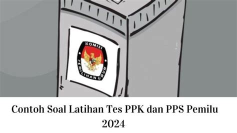 Kumpulan Contoh Soal Latihan Tes Ppk Dan Pps Pemilu 2024 Lengkap Dengan