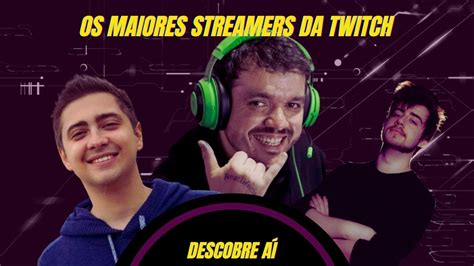 MAIORES STREAMERS DA TWITCH BRASIL YouTube