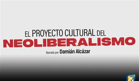 El Documental El Proyecto Cultural Del Neoliberalismo Ahora En Youtube