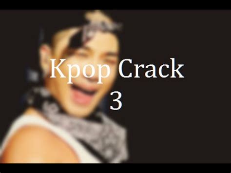 Kpop Crack Part 3 YouTube