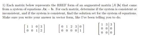 Solved 1) Each matrix below represents the RREF form of an | Chegg.com