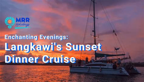 Enchanting Evenings Langkawi S Sunset Dinner Cruise MRR Holidays SDN BHD